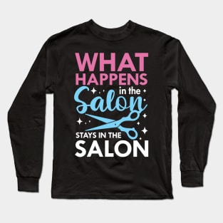 What Happens in The Salon Stays in The Salon Long Sleeve T-Shirt